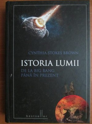 ISTORIA LUMII DE LA BIG BANG PANA IN PREZENT- CYNTHIA STOKES BROWN foto