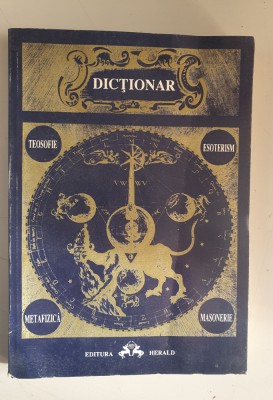 DICTIONAR: TEOSOFIE- ESOTERISM- METAFIZICA- MASONERIE foto