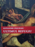 Alexandru Paduraru - Ultimul refugiu (2016)