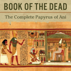 The Egyptian Book of the Dead: The Complete Papyrus of Ani