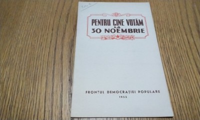 PENTRU CINE VOTAM LA 30 NOEMBRIE - Frantul Democratiei populare, 1952, 15 p. foto