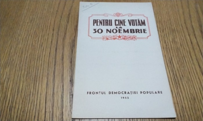 PENTRU CINE VOTAM LA 30 NOEMBRIE - Frantul Democratiei populare, 1952, 15 p.