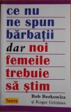 Ce nu ne spun barbatii, dar noi, femeile, trebuie sa stim - Bob Berkowitz