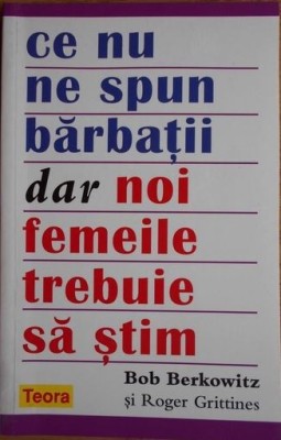 Ce nu ne spun barbatii, dar noi, femeile, trebuie sa stim - Bob Berkowitz foto