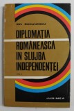 DIPLOMATIA ROMANEASCA IN SLUJBA INDEPENDENTEI de ION BODUNESCU , 1984 , VOL 3