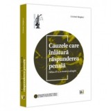 Cauzele care inlatura raspunderea penala, editia a II-a, revazuta si adaugita - Cristinel Ghigheci