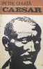 Caesar - Petre Ghiata - Editura Albatros, 1971, 196 pagini, Coperta Brosata - Biografii, Memorii, Jurnale - Stare Buna