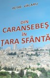 DIN CARANSEBES IN TARA SFANTA PETRE VACARU