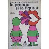LA PROPRIU SI LA FIGURAT. VERSURI SATIRICE (CU DEDICATIA AUTORULUI)-BARBU ALEXANDRU EMANDI-247313
