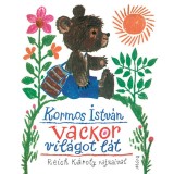 Vackor vil&aacute;got l&aacute;t - Kormos Istv&aacute;n