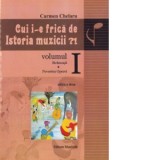 Cui i-e frica de istoria muzicii?! Volumul I: Stramosii. Povestea Operei - Carmen Chelaru