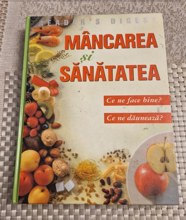 Mancarea si sanatatea ce ne fCe bine ? ce ne dauneaza ? Readers digest