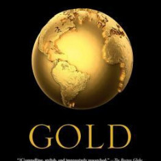 Gold: The Race for the World S Most Seductive Metal
