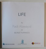 LIFE by FADI ALAWAYID at BEIRUT TERRACES , CATALOG DE EXPOZITIE , TEXT IN ARABA SI ENGLEZA , TIPARITA FATA / VERSO , ANII &#039; 2000