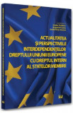 Actualitatea si perspectivele interdependentelor dreptului Uniunii Europene cu dreptul intern al statelor membre - Ovidiu Predescu, Augustin Fuerea, A