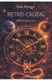 Retro-cauzal. Infinit plus unu - Dan Neagu