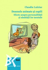 Desenele animate si copiii. Efecte asupra personalitatii si sanatatii lor mentale ? Claudiu Lulciuc foto