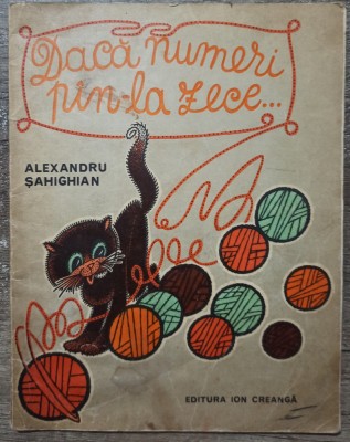 Daca numeri pan-la zece - Alexandru Sahighian// ilustratii Raisa Iusein foto