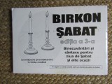 BIRKON SABAT , editia a 3 -a - BINECUVANTARI SI CANTECE PENTRU ZIUA DE SABAT SI ALTE OCAZII - CU TRADUCERE SI TRANSLITERARE IN LIMBA ROMANA