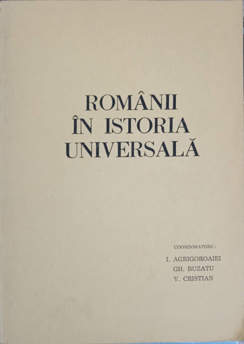 ROMANII IN ISTORIA UNIVERSALA. II2 ROMANII IN SCRIERI SI DOCUMENTE STRAINE-I. AGRIGOROAIEI, GH. BUZATU, V. -224126