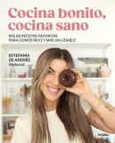 Cocina Bonito, Cocina Sano: MIS 88 Recetas Favoritas Para Comer Rico Y M
