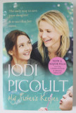 MY SISTER &#039;S KEEPER by JODI PICOULT , 2008