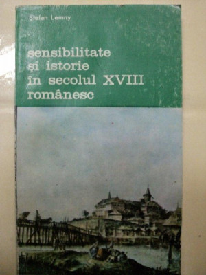 SENSIBILITATE SI ISTORIE IN SECOLUL XVIII ROMANESC de STEFAN LEMNY -BUC. 1990 foto