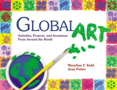 Global Art: Activities, Projects, and Inventions from Around the World foto