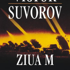 Ziua M. Cînd a început al doilea război mondial? (Ediţia 2011) - Paperback brosat - Victor Suvorov - Polirom