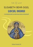 Cumpara ieftin Locul inimii. O introducere in spiritualitatea ortodoxa/Elisabeth Behr-Sigel