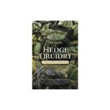 The Book of Hedge Druidry: A Complete Guide for the Solitary Seeker