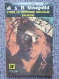 PICNIC LA MARGINEA DRUMULUI ( CALAUZA) - A &amp; B STRUGATKI, 159 pag, stare f buna, 1992