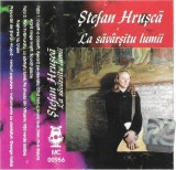 Ștefan Hrușcă - La Săv&acirc;rșitu Lumii - Caseta Audio Electrecord Album Sigilat