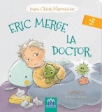 Eric merge la Doctor - Hardcover - Ioana Chicet-Macoveiciuc - Didactica Publishing House