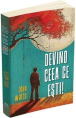 Devino ceea ce esti! - Alan Watts