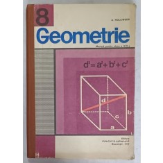 GEOMETRIE , MANUAL PENTRU CLASA A VIII -A de A. HOLLINGER , 1977