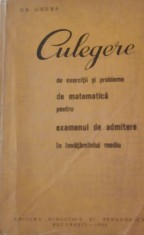 Culegere de exercitii si probleme de matematica pentru examenul de admitere in invatamantul mediu. Aparut 1964 - Gr. Gheba