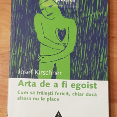 Arta de a fi egoist de Josef Kirschner Psihologie Practica