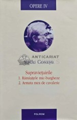 Opere. Supravietuirile. Ramasitele mic-burgheze. Armata mea de cavalerie (volumul 4) - 2011 - Radu Cosasu (AB141)
