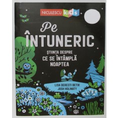 PE INTUNERIC , STIINTA DESPRE CE SE INTAMPLA NOAPTEA de LISA DERESTI BETIK si JOSH HOLINATY , 2021