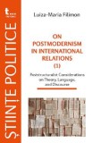 On Postmodernism in lnternational Relations - Luiza-Maria Filimon