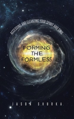 Forming the Formless: Accessing and Elevating Your Spirit and Soul foto