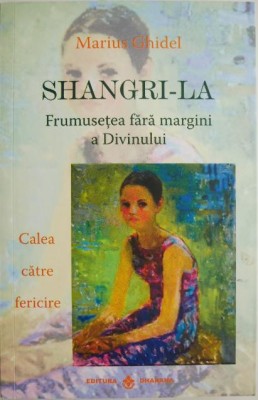 Shangri-La. Frumusetea fara margini a Divinului. Calea catre fericire &amp;ndash; Marius Ghidel foto