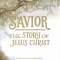 Savior: The Story of Jesus Christ