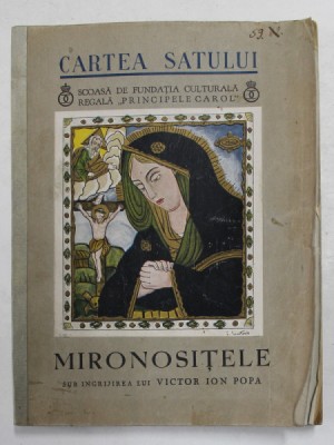 MIRONOSITELE sub ingrijirea lui VICTOR ION POPA , COLECTIA CARTEA SATULUI foto
