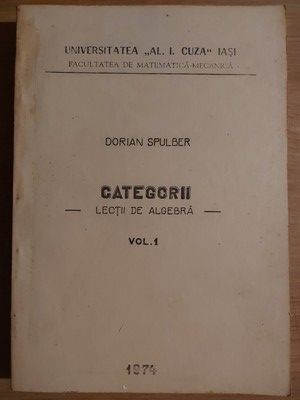 Categorii Lectii de algebra vol 1- Dorian Spulber