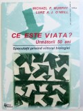 CE ESTE VIATA ? URMATORII 50 DE ANI - SPECULATII PRIVIND VIITORUL BIOLOGIEI de MICHAEL P. MURPHI si LUKE A.J. O &#039; NEILL , 1999