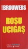 Rosu Ucigas - Jeroen Brouwers - Editura Univers 2006 - Roman Beletristica