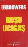 Rosu Ucigas - Jeroen Brouwers, Univers, 2006, Roman, Colectiile Cotidianul, 106 pagini, Paperback