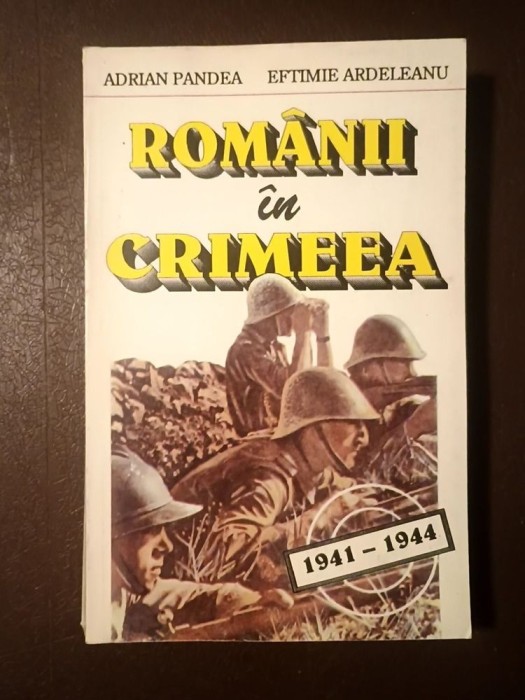 Adrian Pandea; Eftimie Ardeleanu - Rom&acirc;nii &icirc;n Crimeea (1941-1944)